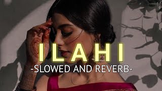 Ilahi Slowed And Reverb Arijit Singh  SOURABH [upl. by Ezekiel835]