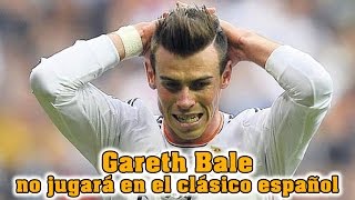 Real Madrid vs Barcelona Gareth Bale no jugara en el clasico español [upl. by Odrawde801]