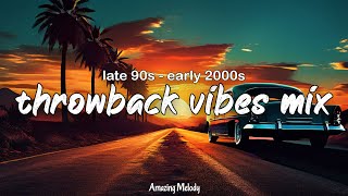 late 1990s early 2000s throwback vibes mix nostalgia playlist summer roadtrip songs [upl. by Ohploda]