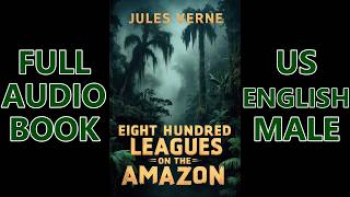 EIGHT HUNDRED LEAGUES ON THE AMAZON by Jules Verne  FULL AudioBook🎧📖 Dark Screen🌛 US English Male [upl. by Barnett]