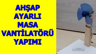 Ahşap Ayarlanabilir Masa Vantilatörü Yapımı 5 volt ve 220 volt ile çalışan vantilatör [upl. by Magulac]