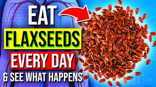 START Eating FLAXSEEDS Every Day For 1 MONTH See What Happens To Your Body [upl. by Alemap93]