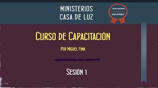 Curso de Capacitación Sesion 1 por Miguel Fink MinisteriosCasaDeLuzcom [upl. by Chuch]