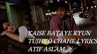 Kaise Bataye Kyun Tujhko Chahe Lyrics by Atif Aslam Pritam Irshad Kamil Song Name Tu Jaane Na [upl. by Yllil682]