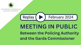 February 2024 Policing Authority meeting with the Garda Commissioner [upl. by Mechling58]