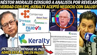 NÉSTOR MORALES CENSURÓ A ANALISTA ¡POR VERDAD CON EPS KERALTY ACEPTÓ NEGOCIO EN SALUD ¡PETRO ACERTÓ [upl. by Meggi]