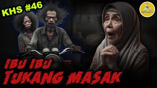 KHS 46  PERJALANAN TUKANG MASAK KE ALAM GHOIB [upl. by Bryant]