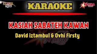 KASIAH SABATEH KAWAN KaraokelirikDavid iztambul feat Ovhi firsty [upl. by Anatniuq]