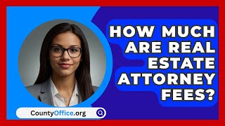 How Much Are Real Estate Attorney Fees  CountyOfficeorg [upl. by Veator541]