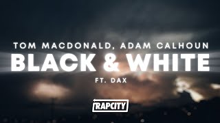 Tom MacDonald Adam Calhoun amp Dax  Black amp White Lyrics [upl. by Xineohp]