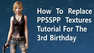 Psp Texture Replacement Tutorial For PPSSPP for The 3rd Birthday [upl. by Cicenia767]