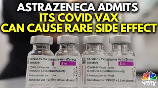 AstraZeneca Admits Covid Vaccine Can Cause SideEffects In Very Rare Cases  IN18V  CNBC TV18 [upl. by Moss]