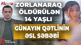 Atalığının zorladığı 14 yaşlı Günayın qətlinin əsl səbəbi [upl. by Dragon]