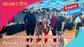 SEPERTI INI KESERUAN ANNIVERSARY PRIME FITNES YANG KE 2 DI HADIRI OLEH PARA SELEBRITI [upl. by Cath]