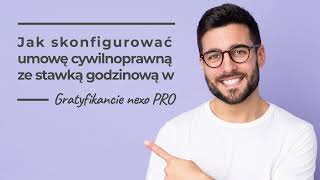 Jak skonfigurować umowę cywilnoprawną ze stawką godzinową w Gratyfikancie nexo PRO [upl. by Llaccm]