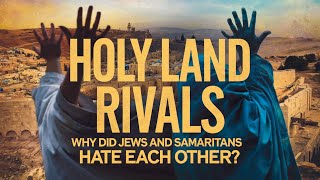 HOLY LAND RIVALS WHY DID JEWS AND SAMARITANS HATE EACH OTHER [upl. by Evvie]