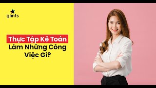 Thực Tập Sinh Kế Toán Thường Làm Những Công Việc Gì [upl. by Gwenn]