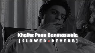 Khaike Paan Banaraswala SlowedReverb  ShankarEhsaanLoy Udit Narayan Shah Rukh Khan [upl. by Cordie512]