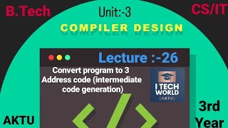 Compiler Design  CD Lec26 Unit 3 Conversion to 3 address code BTech AKTU 3rd Year CS KCS502 [upl. by Lymann794]