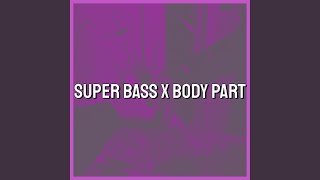 Super Bass x Body Part Tiktok Remix [upl. by Ajax786]