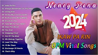 IKAW PA RIN  Nonoy Pena Top 50 OPM Viral Cover Hits Songs 2024  Always Remember Us this Way [upl. by Risa]