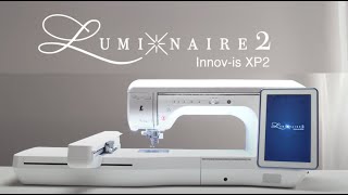 The Luminaire XP2 by Brother  Sewing Quilting amp Embroidery Made Easier [upl. by Chon519]