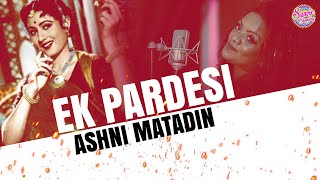 Ek Pardesi  Ashni Matadin  Old IS Gold  Bollywood Cover [upl. by Bender598]