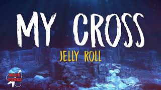 Jelly Roll  My Cross Lyrics [upl. by Ruenhcs]