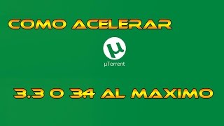 Como Acelerar Utorrent 33 o 34 al Maximo [upl. by Aynosal]