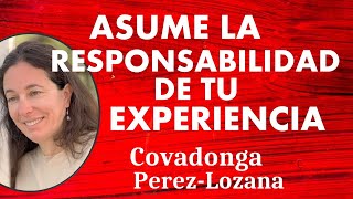 🌟 ASUME LA RESPONSABILIDAD DE TU EXPERIENCIA 🌟 Covadonga PérezLozana [upl. by Ashlen]