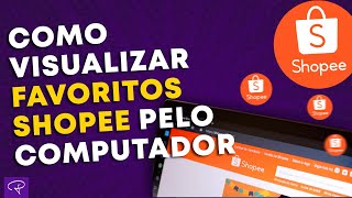 SHOPEE  Como visualizar os FAVORITOS pelo Computador PASSO A PASSO [upl. by Deloris417]