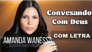 Conversando Com Deus  Amanda Wanessa  COM LETRA [upl. by Accalia448]