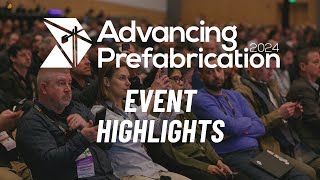 Advancing Prefabrication 2024  Event Highlights [upl. by Aldous]