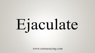 How To Say Ejaculate [upl. by Skoorb]