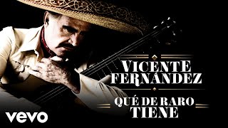 Vicente Fernández  Qué de Raro Tiene LetraLyrics [upl. by Kuska]