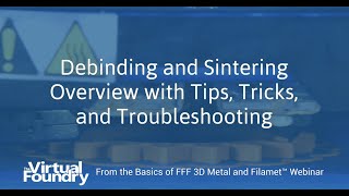 Debinding and Sintering Overview with Tips Tricks and Troubleshooting [upl. by Awe]