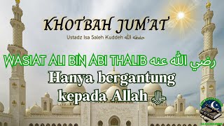 Wasiat Ali bin Abi Thalib رضي الله عنه Hanya bergantung kepada Allah ﷻ  Ust Isa Saleh حفظه الله [upl. by Ranit]