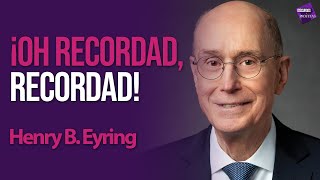 Discursos y Profetas con Walter Posada  Henry B Eyring  ¡Oh recordad recordad [upl. by Lon]