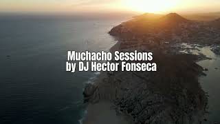 Muchacho Sessions by DJ Hector Fonseca ep 83 House Music  Afro House  Tech House Tribal DJ set [upl. by Sral]