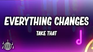 Take That  Everything Changes Lyrics [upl. by Jelsma951]