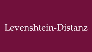 How to Pronounce LevenshteinDistanz Levenshtein Distance Correctly in German [upl. by Enialahs]