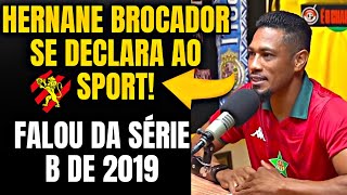 HERNANE BROCADOR SE DECLARA AO SPORT E FALA SOBRE A SÉRIE B DE 2019 E COMO VEIO PRO SPORT DO GRÊMIO [upl. by Belia]