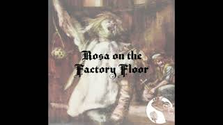 Rosa on the Factory Floor [upl. by Gibbs]