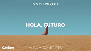 Hola Futuro  Un Corazón Álbum Completo [upl. by Yanal40]