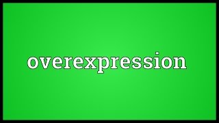 Overexpression Meaning [upl. by Magnolia]