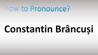 How to Pronounce Constantin Brâncuși Romanian Sculptor [upl. by Mulloy]