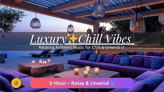 Luxury Chillout Lounge 🎶 Relaxing Ambient Music for Chill amp Unwind [upl. by Notnerb]