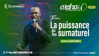 Alpha 40 JOUR 18  LA DÉMONSTRATION D’ESPRIT ET DE PUISSANCE  PST GODWILL [upl. by Hsepid]