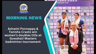 Ashwini Ponnappa amp Tanisha Crasto win women’s doubles title at Guwahati Masters badminton tournament [upl. by Nudnarb739]