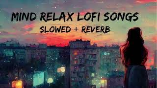 Mind Relax Lofi Song  Mind Relax Lofi Mashup  Mind Fresh Lofi Songs  Slowed and Reverb [upl. by Rogozen]